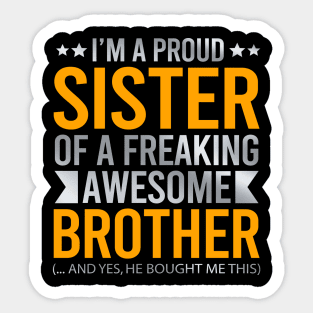 I'm A Proud Sister Of A Freaking Awesome Brother Sticker